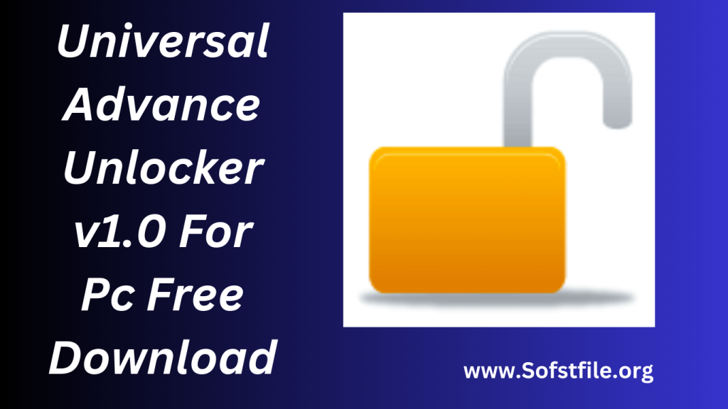 Universal Advance Unlocker v1.0 For Pc Free Download